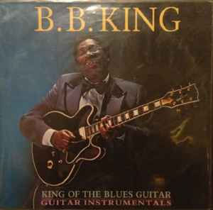 B.B. King – King Of The Blues Guitar (1985, Vinyl) - Discogs