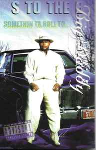 S To The B – Somethin Ta Roll To (1997, Cassette) - Discogs