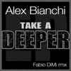 Alex Bianchi - Take A Deeper (Fabio DiMi Rmx)