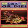 Various - Chill Out Or Die!