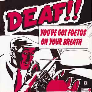 Deaf - You've Got Foetus On Your Breath