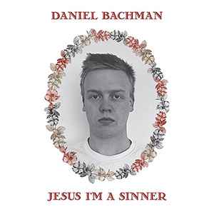 Jesus I'm A Sinner - Daniel Bachman