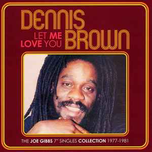 Dennis Brown - Let Me Love You (The Joe Gibbs 7" Singles Collection 1977-1981)