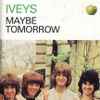 The Iveys - Maybe Tomorrow