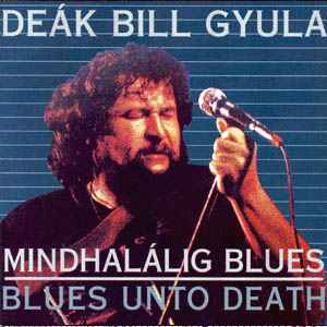Deák Bill Gyula - Mindhalálig Blues