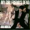 Ian North - My Girlfriend's Dead