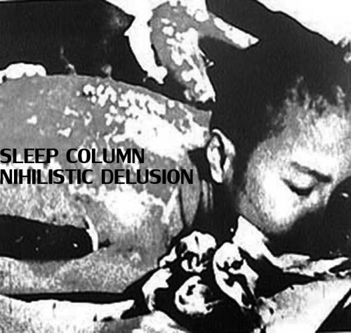 télécharger l'album Sleep Column Nihilistic Delusion - Split