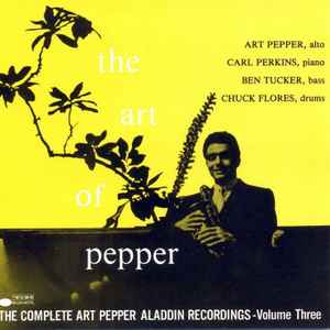 Art of Art Pepper, the complete Art Pepper Aladdin recordings, vol. 3 (The) / Art Pepper, saxo a | Pepper, Art (1925-1982). Saxo a