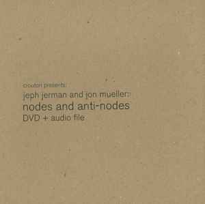 Jeph Jerman - Nodes And Anti-Nodes album cover
