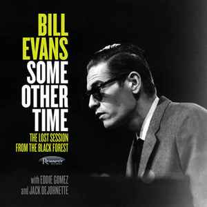 Some Other Time (The Lost Session From The Black Forest) - Bill Evans With Eddie Gomez And Jack DeJohnette