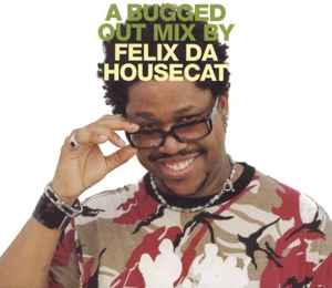 Felix Da Housecat - A Bugged Out Mix