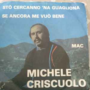 Michele Criscuolo Sto Cercanno Na Guagliona Se Ancora Me Vu