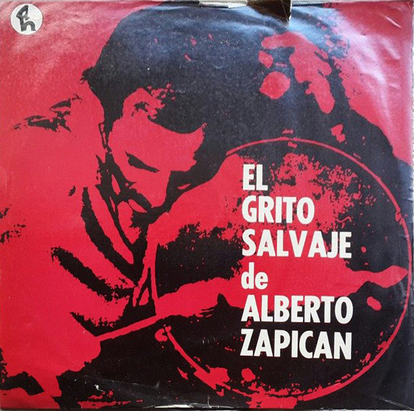 ladda ner album Alberto Zapican - El Grito Salvaje De Alberto Zapican