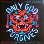 Cover of Only God Forgives (Music From The Motion Picture), 2013-07-16, Vinyl