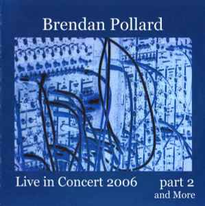 Brendan Pollard - Live In Concert 2006 Part 2 And More
