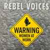 Rebel Voices - Warning Women At Work