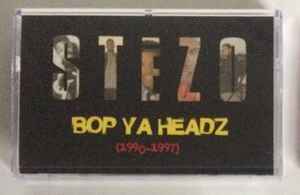 Stezo – Bop Ya Headz (1990-1997) (2018, Cassette) - Discogs