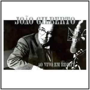 João Gilberto – Ao Vivo Em Recife (2022, 256 kbps, File) - Discogs