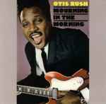 Otis Rush - Mourning In The Morning | Releases | Discogs