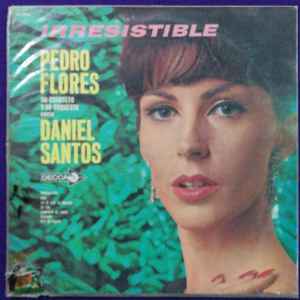 Pedro Flores Su Cuarteto Y Su Orquesta Canta Daniel Santos – Irresistible  (Vinyl) - Discogs