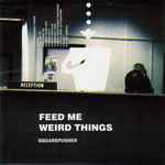 Cover of Feed Me Weird Things, , CD