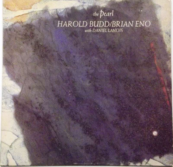 Harold Budd / Brian Eno With Daniel Lanois - The Pearl | Releases 