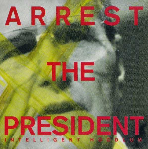 Intelligent Hoodlum – Arrest The President (1990, Vinyl) - Discogs