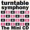 Turntable Symphony - The Mini CD
