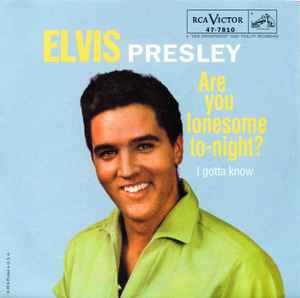 Are You Lonesome To-Night? / I Gotta Know - Elvis Presley