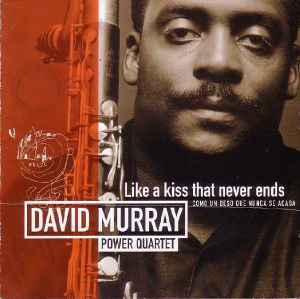 Like A Kiss That Never Ends - Como Un Beso Que Nunca Se Acaba - David Murray Power Quartet
