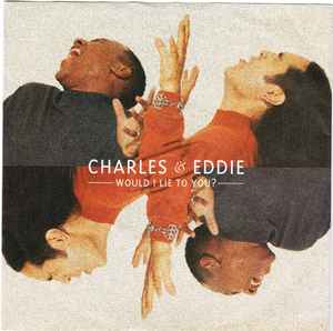 Would I Lie To You? - Charles & Eddie