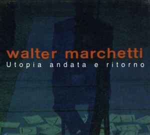 Utopia Andata E Ritorno - Walter Marchetti