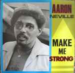 Aaron Neville – Make Me Strong (1986, Vinyl) - Discogs