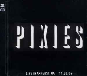 Pixies - Live In Amherst, MA 11.30.04 album cover
