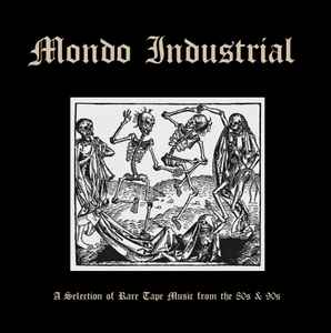 Mondo Industrial (A Selection Of Rare Tape Music From The 80s 