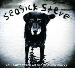 You Can't Teach An Old Dog New Tricks - Seasick Steve