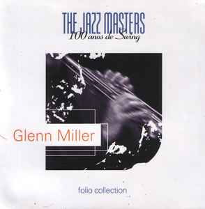 Glenn Miller - The Jazz Masters - 100 Años De Swing