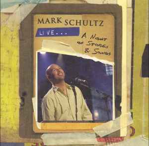 Live...A Night Of Stories & Songs - Mark Schultz