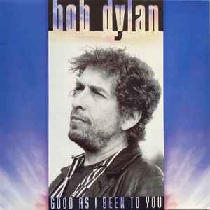 Bob Dylan - Good As I Been To You album cover