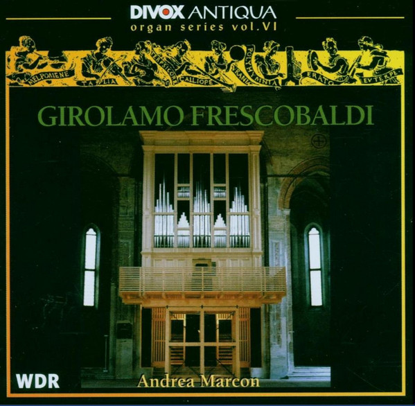 lataa albumi Girolamo Frescobaldi, Andrea Marcon - Girolamo Frescobaldi Organ Works Andrea Marcon