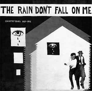 The Rain Don't Fall On Me - Country Blues 1927-1952 - Various