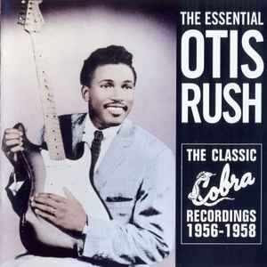Otis Rush - The Essential Otis Rush (The Classic Cobra Recordings 1956-1958) album cover