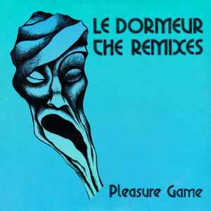 Pleasure Game - Le Dormeur (The Remixes)