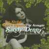 Sandy Denny - I've Always Kept A Unicorn: The Acoustic Sandy Denny