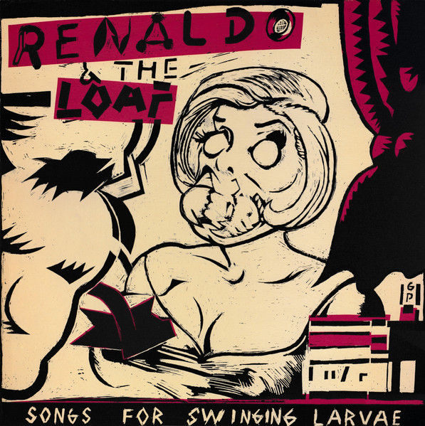 Renaldo & The Loaf – Songs For Swinging Larvae (1981, Vinyl) - Discogs