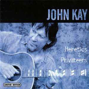 John Kay - Heretics & Privateers album cover