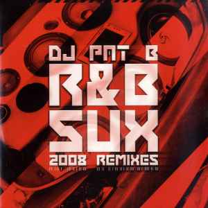 R&B Sux 2008 Remixes - DJ Pat B