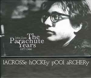 The Parachute Years 1977-1980 (Lacrosse Hockey Pool Archery) - John Zorn