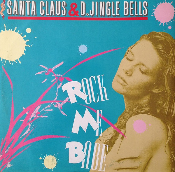 Santa Claus & D'Jingle Bells – Rock Me Babe (1990, Vinyl) - Discogs