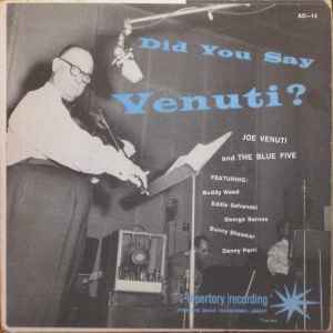 Joe Venuti And His Blue Five - Did You Say Venuti? album cover